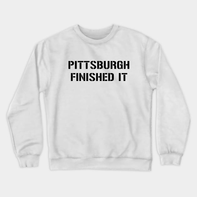 Pittsburgh Finished It - Yellow Crewneck Sweatshirt by KFig21